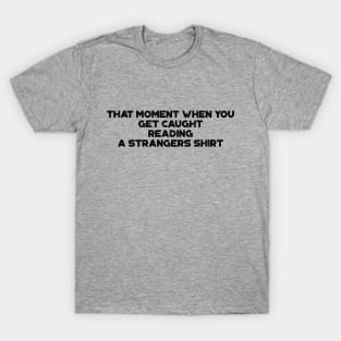 That Moment When You Get Caught Reading A Strangers Shirt Funny Vintage Retro T-Shirt